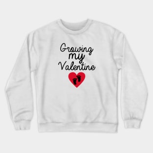 Growing My Valentine Crewneck Sweatshirt